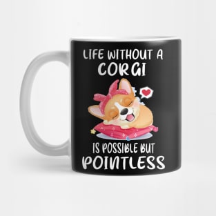 Life Without A Corgi Is Possible But Pointless (62) Mug